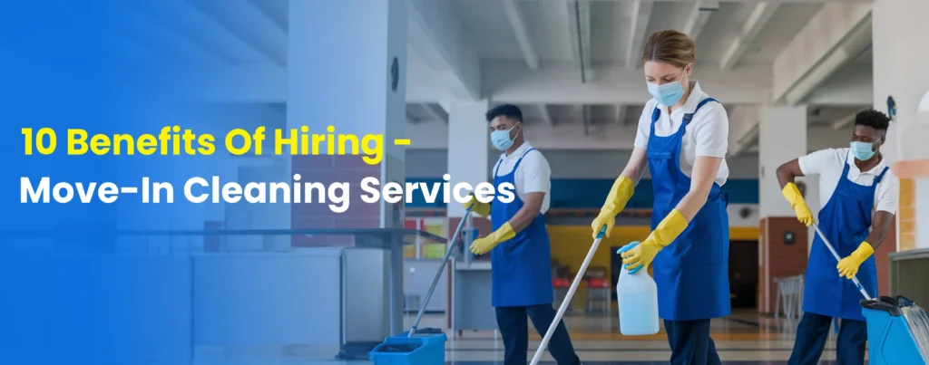 10-benefits-hiring-move-in-cleaning-services